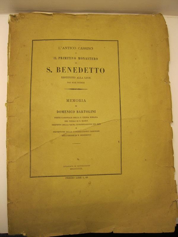 L'antico Cassino e il primitivo monastero di S. Benedetto restituito alla luce dai suoi ruderi. Memoria di Domenico Bartolini prete cardinale della S. Chiesa Romana del Titolo di S. Marco...